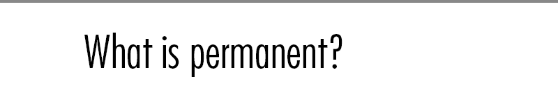 What is permanent?