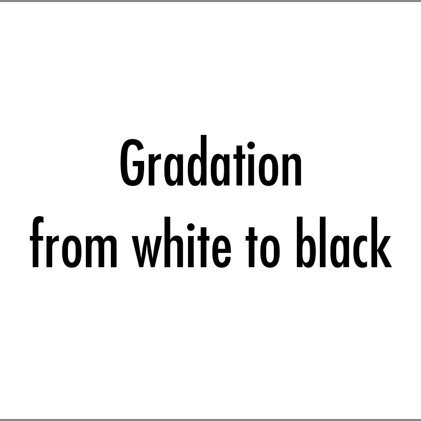 Gradation from white to black
